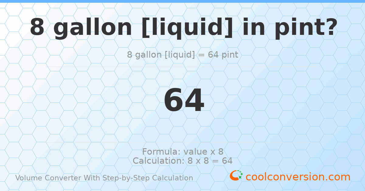 8 gallons [liquid] = 64 pints